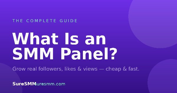 What Is an SMM Panel? A Complete Guide for 2026